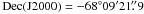 Mathematical equation: \hbox{${\rm Dec(J}2000) = -68^\circ 09'21\farcs9$}