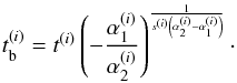 Mathematical equation: $$t_{\rm b}^{(i)}=t^{(i)}\left(-\frac{\alpha_1^{(i)}}{\alpha_2^{(i)}}\right)^{\frac{1}{s^{(i)}\left(\alpha_2^{(i)}-\alpha_1^{(i)}\right)}}\cdot$$
