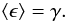 Mathematical equation: \begin{equation} \ev{\epsilon}=\gamma\label{eq:ave_ell}. \end{equation}