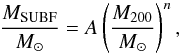 Mathematical equation: \begin{equation} \label{eq:power_law_M_SUBF_of_M_200} \frac{M_{\rm SUBF}}{\Msolar} = A \left(\frac{M_{200}}{\Msolar}\right)^n, \end{equation}