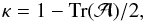 Mathematical equation: \begin{equation} \kappa =1-\mathrm{Tr}(\mathcal{A})/2, \end{equation}