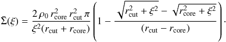 Mathematical equation: \begin{equation} \bar{\Sigma}(\xi) =\frac{2\,\rho_{0}\,r^2_{\rm core}\,r^2_{\rm cut}\,\pi}{\xi^2(r_{\rm cut}+r_{\rm core})} \left( 1- \frac{\sqrt{r^2_{\rm cut}+\xi^2}-\sqrt{r^2_{\rm core}+\xi^2}}{(r_{\rm cut}-r_{\rm core})} \right)\cdot \end{equation}
