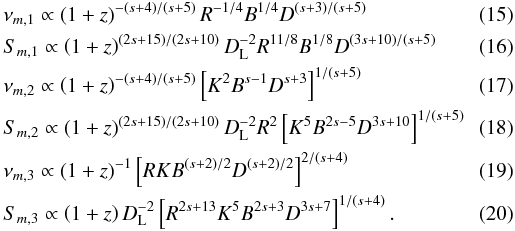 Mathematical equation: \begin{eqnarray} && \nu_{m,1} \propto \left(1+z\right)^{-(s+4)/(s+5)} R^{-1/4}B^{1/4}D^{(s+3)/(s+5)}\\ && S_{m,1} \propto \left(1+z\right)^{(2s+15)/(2s+10)} D_{\rm L}^{-2} R^{11/8}B^{1/8}D^{(3s+10)/(s+5)}\\ && \nu_{m,2} \propto \left(1+z\right)^{-(s+4)/(s+5)} \left[K^2B^{s-1}D^{s+3}\right]^{1/(s+5)}\\ && S_{m,2} \propto \left(1+z\right)^{(2s+15)/(2s+10)} D_{\rm L}^{-2} R^{2}\left[K^5B^{2s-5}D^{3s+10}\right]^{1/(s+5)}\\ && \nu_{m,3} \propto \left(1+z\right)^{-1} \left[RKB^{(s+2)/2}D^{(s+2)/2}\right]^{2/(s+4)}\\ && S_{m,3} \propto \left(1+z\right)D_{\rm L}^{-2} \left[R^{2s+13}K^5B^{2s+3}D^{3s+7}\right]^{1/(s+4)}. \end{eqnarray}