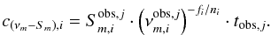 Mathematical equation: \begin{equation} c_{\left(\nu_m-S_m\right),i}=S^{{\rm obs},j}_{m,i}\cdot \left(\nu^{{\rm obs},j}_{m,i}\right)^{-f_i/n_i}\cdot t_{{\rm obs},j}. \end{equation}