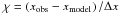 Mathematical equation: \hbox{$\chi=\left(x_{{\rm obs}}-x_{{\rm model}}\right)/\Delta x$}