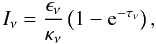 Mathematical equation: \begin{equation} I_\nu=\frac{\epsilon_\nu}{\kappa_\nu}\left(1-{\rm e}^{-\tau_{\nu}}\right), \end{equation}
