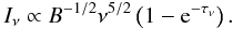 Mathematical equation: \begin{equation} I_{\nu}\propto B^{-1/2}\nu^{5/2}\left(1-{\rm e}^{-\tau_{\nu}}\right). \label{approx1} \end{equation}