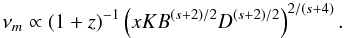 Mathematical equation: \begin{equation} \nu_m \propto(1+z)^{-1}\left(xKB^{(s+2)/2}D^{(s+2)/2}\right)^{2/(s+4)}. \label{nu1} \end{equation}