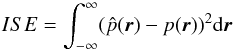 Mathematical equation: \begin{equation} ISE=\int^\infty_{-\infty}(\hat{p}(\vec{r})-p(\vec{r}))^2{\rm d}\vec{r} \end{equation}