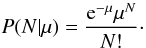 Mathematical equation: \begin{equation} P(N|\mu) = \frac{{\rm e}^{-\mu}\mu^N}{N!}\cdot \end{equation}