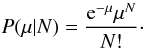 Mathematical equation: \begin{equation} P(\mu|N) = \frac{{\rm e}^{-\mu}\mu^N}{N!}\cdot \end{equation}