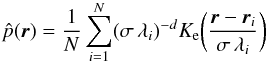 Mathematical equation: \begin{equation} \label{eq:MBE} \hat{p}(\vec{r})=\frac{1}{N}\sum_{i=1}^N (\s\,\lambda_i)^{-d}K_{\rm e} \bigg(\frac{\vec{r}-\vec{r}_i}{\s\,\lambda_i}\bigg) \end{equation}