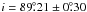 Mathematical equation: \hbox{$i=89\fdg 21\pm 0\fdg 30$}