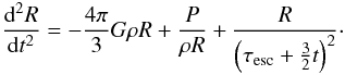 Mathematical equation: \begin{equation} \frac{\mathrm{d}^2 R}{\mathrm{d}t^2} = -\frac{4\pi}{3}G\rho R + \frac{P}{\rho R} + \frac{R}{\left (\tau_{\mathrm{esc}}+\frac{3}{2}t \right)^2} \cdot \label{eq_acc} \end{equation}