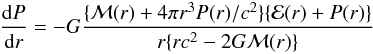 Mathematical equation: \begin{eqnarray} \frac{{\rm d}P}{{\rm d}r} = -G\frac{\{\mathcal{M}(r)+ 4\pi r^3 P(r)/c^2\}\{\mathcal{E}(r) + P(r)\}}{r\{rc^2 - 2G\mathcal{M}(r)\}} \end{eqnarray}