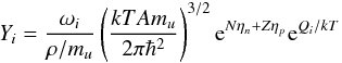 Mathematical equation: \begin{equation} Y_i=\frac{\omega_i}{\rho/m_u} \left(\frac{kTAm_u}{2\pi\hbar^2}\right)^{3/2} {\rm e}^{N\eta_n+Z\eta_p}{\rm e}^{Q_i/kT} \label{eq_nse1} \end{equation}