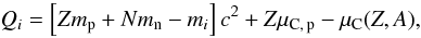 Mathematical equation: \begin{equation} Q_i=\left[ Zm_{\rm p}+Nm_{\rm n}-m_i\right]c^2+ Z\mu_{\rm C,\,p} -\mu_{\rm C}(Z,A) , \end{equation}