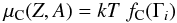 Mathematical equation: \begin{eqnarray} \mu_{\rm C}(Z,A)=kT ~ f_{\rm C}(\Gamma_i) \label{eq_mu} \end{eqnarray}