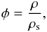 Mathematical equation: \begin{equation} \phi = \frac{\rho}{\rhos} , \end{equation}