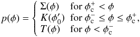 Mathematical equation: \begin{equation} p (\phi) = \left\{ \begin{array}{ll} \Sigma(\phi) & \mathrm{for}~\phi_{\rm c}^+ < \phi \\ K(\phi_0') & \mathrm{for}~\phi_{\rm c}^- \le \phi \le \phi_{\rm c}^+,\\ T(\phi) & \mathrm{for}~\phi < \phi_{\rm c}^- \end{array} \right. \label{eq:porosity-model} \end{equation}