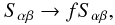 Mathematical equation: \begin{equation} \Sab \rightarrow f \Sab , \end{equation}