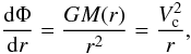 Mathematical equation: \begin{equation} {{\rm d}\Phi\over {\rm d}r}={GM(r)\over r^2}={V_{\rm c}^2\over r}, \end{equation}