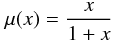 Mathematical equation: \begin{equation} \mu(x) = {x\over 1+x} \label{eqn:simple1} \end{equation}