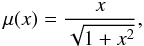 Mathematical equation: \begin{equation} \mu(x) = {x\over \sqrt{1+x^2}}, \label{eqn:std1} \end{equation}