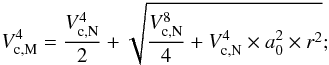 Mathematical equation: \begin{equation} V_{{\rm c},\rm M}^4 = {V_{{\rm c},\rm N}^4 \over 2}+\sqrt{{V^8_{{\rm c},\rm N}\over 4}+V^4_{{\rm c},\rm N}\times a_0^2\times r^2}; \label{eqn:vcirc_std} \end{equation}