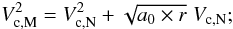 Mathematical equation: \begin{equation} V_{{\rm c},\rm M}^2 = V_{{\rm c},\rm N}^2 +\sqrt{a_0\times r} \; V_{{\rm c},\rm N}; \label{eqn:vcirc_toy} \end{equation}