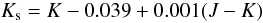 Mathematical equation: \begin{equation} K_{\rm s}=K-0.039+0.001(J-K) \end{equation}
