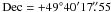 Mathematical equation: \hbox{${\rm Dec}= +49^{\circ} 40' 17\farcs55$}
