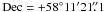 Mathematical equation: \hbox{${\rm Dec}= +58^{\circ} 11' 21\farcs1$}
