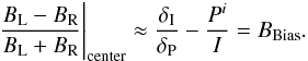Mathematical equation: \begin{equation} \frac{B_\mathrm{L} - B_\mathrm{R}}{B_\mathrm{L} + B_\mathrm{R}}\Biggr|_{\rm center} \approx \frac{\delta_\mathrm{I}}{\delta_\mathrm{P}} - \frac{P^{i}}{I} = B_\mathrm{Bias}. \label{eq: B_Bias} \end{equation}