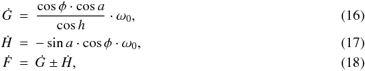 Mathematical equation: \begin{eqnarray} \label{eq:frot} \dot{G} &=& \frac{ \cos{\phi} \cdot \cos{a} }{\cos{h}} \cdot \omega_{0}, \\ \label{eq:nasrot} \dot{H}& =& - \sin{a} \cdot \cos{\phi} \cdot \omega_{0}, \\ \label{eq:totfieldrot} \dot{F} &=& \dot{G} \pm \dot{H}, \end{eqnarray}