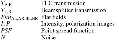 Mathematical equation: $$ \begin{array}{lp{0.8\linewidth}} {T_{\rm A,B}} & FLC transmission \\ {T_{\rm L,R}} & Beamsplitter transmission \\ \textit{Flat}_\mathrm{{AL,AR,BL,BR}} & Flat fields \\ I,P & Intensity, polarization images \\ \textit{PSF} & Point spread function \\ N & Noise \end{array} $$