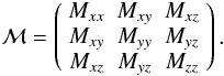 Mathematical equation: \begin{eqnarray*} \mathcal{M} = \left( \begin{array}{ccc} M_{xx} & M_{xy} & M_{xz} \\ M_{xy} & M_{yy} & M_{yz} \\ M_{xz} & M_{yz} & M_{zz} \end{array} \right) . \end{eqnarray*}