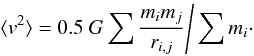 Mathematical equation: \begin{equation} \langle {v}^2 \rangle = 0.5~{G} \sum \frac{m_i m_j}{r_{i,j}} \Bigg / \sum m_i \cdot \label{graven} \end{equation}