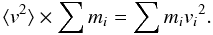 Mathematical equation: \begin{equation} \langle {v}^2 \rangle \times \sum m_i = \sum m_i {v_i}^2. \end{equation}
