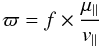 Mathematical equation: \begin{equation} \varpi = f \times \frac{\mu_\parallel}{{v}_\parallel} \end{equation}