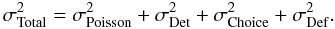 Mathematical equation: \begin{equation} \sigma_{{\rm Total}}^2 = \sigma_{{\rm Poisson}}^2 + \sigma_{{\rm Det}}^2 + \sigma_{{\rm Choice}}^2 + \sigma_{{\rm Def}}^2. \end{equation}