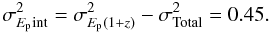 Mathematical equation: \begin{equation} \sigma_{E_{\rm p}{\rm int}}^2 = \sigma_{E_{\rm p} (1+z)}^2-\sigma_{{\rm Total}}^2 = 0.45. \end{equation}