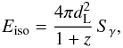 Mathematical equation: \begin{equation} E_{{\rm iso}} = \frac{4 \pi d_{\rm L}^2 }{1+z} \, S_{\gamma}, \end{equation}