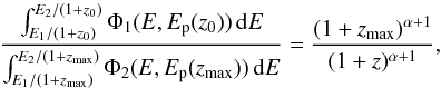 Mathematical equation: \begin{equation} \frac{ \int_{E_1/(1+z_0)}^{E_2/(1+z_0)} \Phi_1(E,E_{\rm p}(z_0))\,{\rm d}E}{\int_{E_1/(1+z_{{\rm max}})}^{E_2/(1+{z_{{\rm max}}})} \Phi_2(E,E_{\rm p}(z_{\rm max}))\,{\rm d}E} = \frac{(1+z_{\rm max})^{\alpha+1}}{(1+z)^{\alpha +1}}, \end{equation}