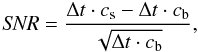 Mathematical equation: \begin{equation} {\it SNR}=\frac{\Delta t \cdot c_{\rm s}- \Delta t\cdot c_{\rm b}}{\sqrt{\Delta t \cdot c_{\rm b}}}, \end{equation}