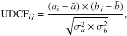 Mathematical equation: \begin{equation} {\rm UDCF}_{ij} = \frac{(a_{i} - \bar{a}) \times (b_{j} - \bar{b})}{\sqrt{\sigma^{2}_{a} \times \sigma^{2}_{b}}}, \end{equation}