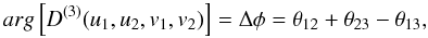 Mathematical equation: \begin{equation} % arg\left[D^{(3)}(u_1,u_2,v_1,v_2)\right]=\Delta\phi=\theta_{12}+\theta_{23}-\theta_{13}, \label{eqclosure2} \end{equation}