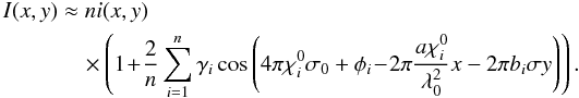 Mathematical equation: \begin{eqnarray} % I(x,y)&&\approx ni(x,y) \nonumber \\ \label{eqI4}&&\quad\times \left(1\!+\!\frac{2}{n}\sum_{i=1}^{n}\gamma_i \cos\left(4\pi\chi^0_i\sigma_0+\phi_i\!-\!2\pi\frac{a\chi^0_i}{\lambda_0^2}x-2\pi b_i\sigma y\right)\right). \end{eqnarray}