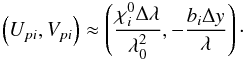 Mathematical equation: \begin{equation} % \left(U_{pi},V_{pi}\right)\approx\left(\frac{\chi^0_i\Delta\lambda}{\lambda_0^2},-\frac{b_i\Delta y}{\lambda}\right)\cdot \label{eqUpVp2} \end{equation}