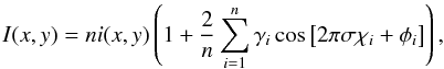 Mathematical equation: \begin{equation} % I(x,y)=ni(x,y)\left(1+\frac{2}{n}\sum_{i=1}^{n}\gamma_i \cos\left[2\pi\sigma\chi_{i}+\phi_i\right]\right), \label{eqI1} \end{equation}